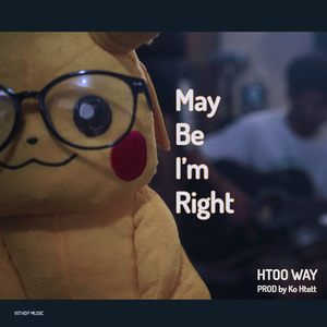 May Be I'm Right