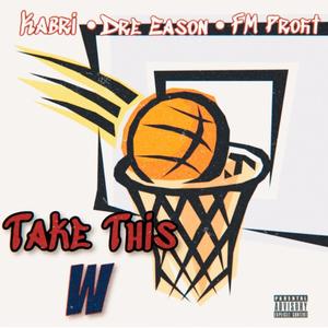 Take This W (feat. Dre Eason & FM Profit)