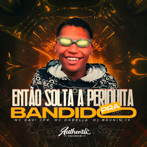 Então Solta a Periquita pra Bandido