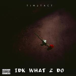 IDK What 2 Do