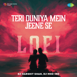 Teri Duniya Mein Jeene Se - Lofi