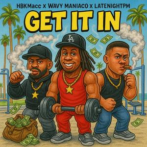 Get It In (feat. Wavy Maniaco & LateNightPM)
