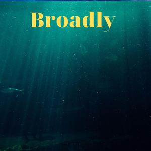 Broadly