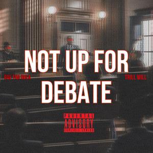 Not Up For Debate (feat. Trill Will)