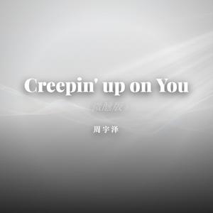 Creepin' up on You