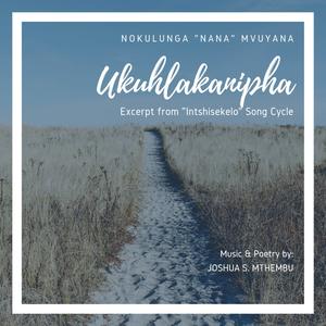 Ukuhlakanipha (from Intshisekelo Song Cycle No. 2, Work No. 5) (feat. Nokulunga "Nana" Mvuyana)