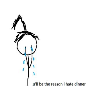 u'll be the reason i hate dinner