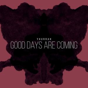 Good Days Are Coming