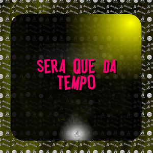 Sera Que da Tempo
