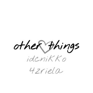 other things (feat. 4zriela)