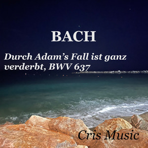 Bach: Das Orgel-Büchlein, BWV 599-644: Cathechism: 39. Durch Adam’s Fall ist ganz verderbt, BWV 637