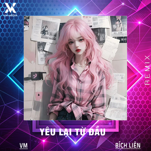 Yêu Lại Từ Đầu (Remix)