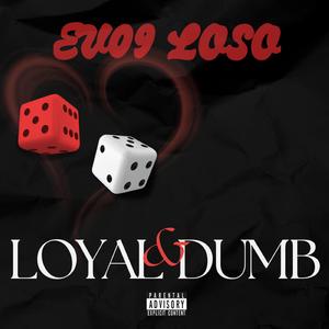 LOYAL & DUMB