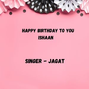 Happy Birthday To You Ishaan