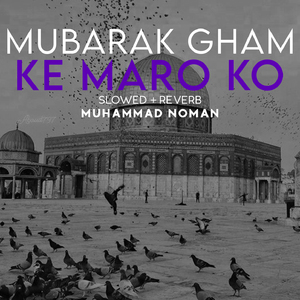 Mubarak Gham Ke Maro Ko Lofi
