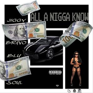 ALL A NIGGA KNOW (feat. Blu Soul)