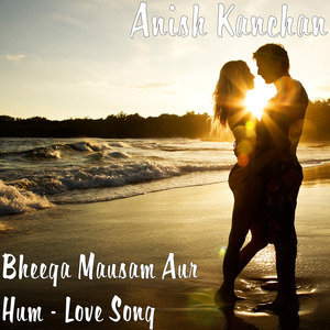 Bheega Mausam Aur Hum Love Song