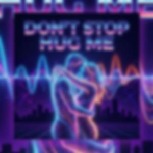 Don't Stop Hugging Me