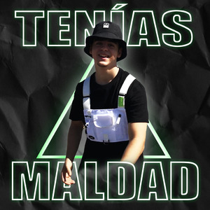 Tenías Maldad