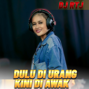DULU DI URANG KINI DI AWAK