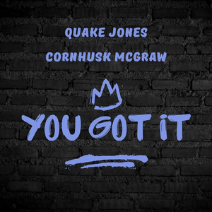You Got It (feat. Cornhusk McGraw)