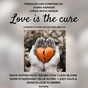 Love is the cure (feat. Tanya Rothschild, Judy Davila, Naama Chai, Ellie Achiel, Sarie Staszewski, Leah Bloom & Jessica Lucie Plummer)