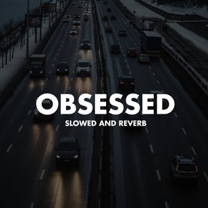 Obsessed (Slowed And Reverb)