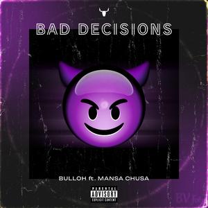 Bad Decisions (feat. Mansa Chusa)