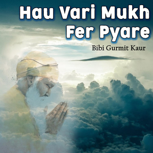 Hau Vari Mukh Fer Pyare