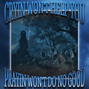 CRYIN' WON'T HELP YOU//PRAYIN' WON'T DO NO GOOD (feat. 5isdead)