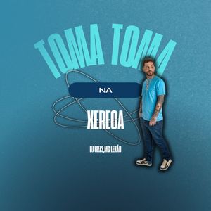 Toma Toma na Xereca