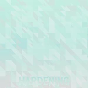 Hardening