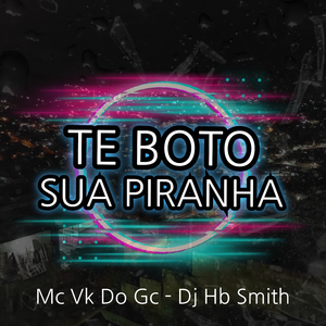 Te Boto Sua Piranha