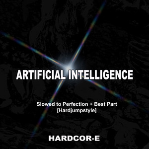 Artificial Intelligence (Slowed to Perfection + Best Part [Hardjumpstyle])
