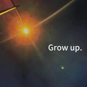 Grow up