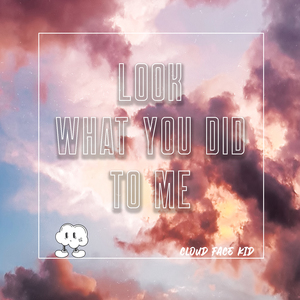 Look What You Did to Me