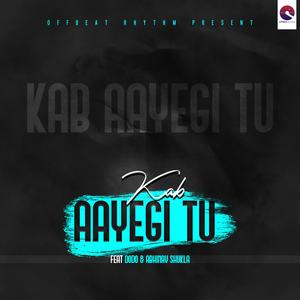 Kab Aayegi Tu (feat. DoDo & Abhinav Shukla)