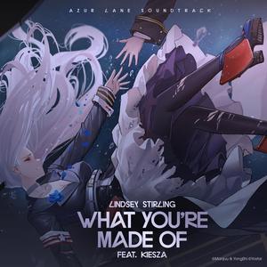 What You’re Made Of (feat. Kiesza) (From “Azur Lane” Original Video Game Soundtrack)