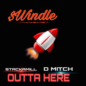 OUTTA HERE (feat. StackaMill & D MITCH)