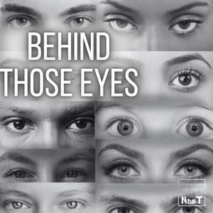 Behind those eyes
