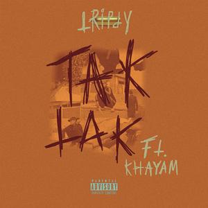 TAK TAK. (feat. Khayam)