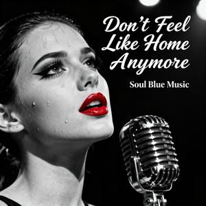 Don’t Feel Like Home Anymore