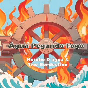 Água Pegando Fogo (feat. Trio Nordestino)