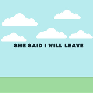 She Said I Will Leave