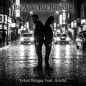 Bu Aşk Biz Bitirdik (feat. Artchİ)