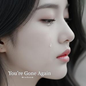 You’re Gone Again