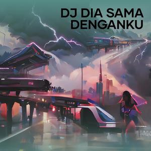 Dj Dia Sama Denganku