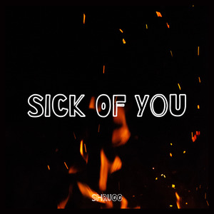 Sick Of You