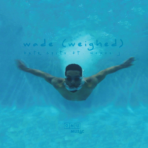 Wade (Weighed) [feat. Nexus J.]