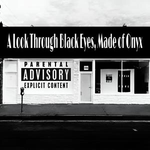 A Look Through Black Eyes, Made Of Onyx